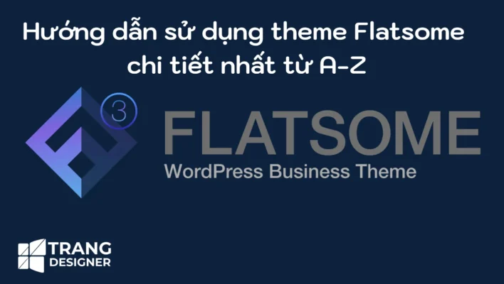 Hướng dẫn sử dụng theme Flatsome chi tiết nhất từ A-Z